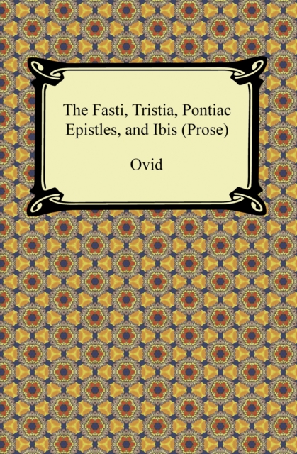 Book Cover for Fasti, Tristia, Pontiac Epistles, and Ibis (Prose) by Ovid