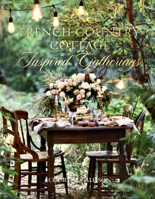 Book Cover for French Country Cottage Inspired Gatherings by Courtney Allison