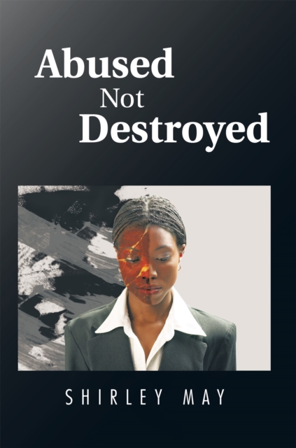 Book Cover for Abused Not Destroyed by Shirley May