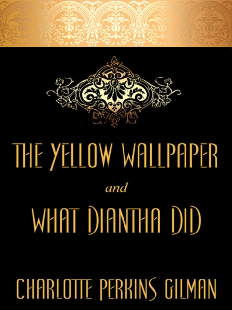 Book Cover for Yellow Wallpaper and &quote;What Diantha Did&quote; by Charlotte Perkins Gilman