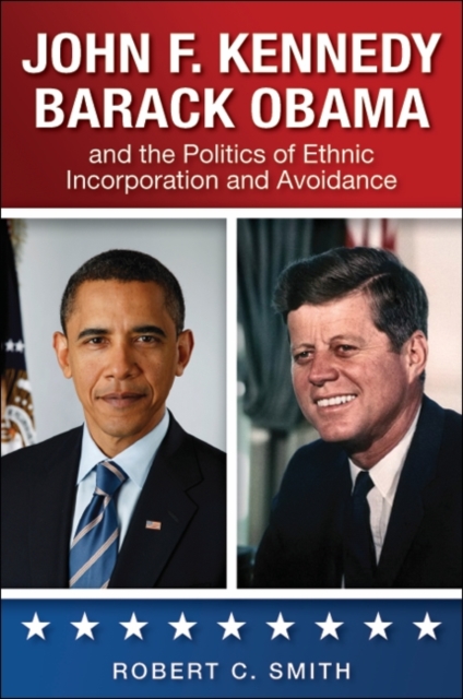 Book Cover for John F. Kennedy, Barack Obama, and the Politics of Ethnic Incorporation and Avoidance by Smith, Robert C.