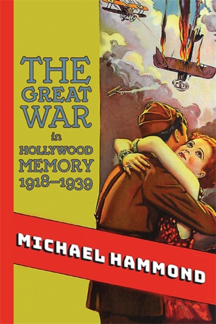 Book Cover for Great War in Hollywood Memory, 1918-1939 by Michael Hammond