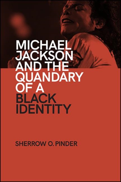 Book Cover for Michael Jackson and the Quandary of a Black Identity by Sherrow O. Pinder