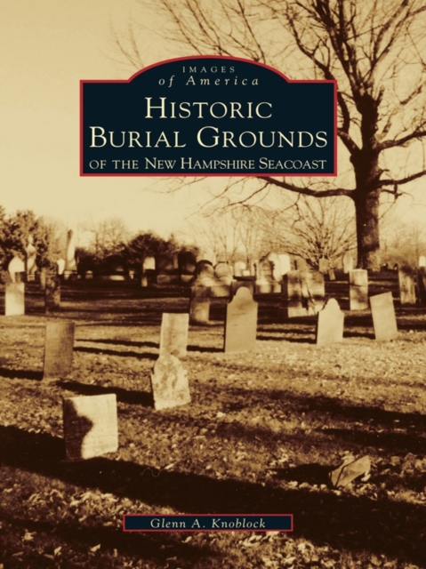 Book Cover for Historical Burial Grounds of the New Hampshire Seacoast by Glenn A. Knoblock