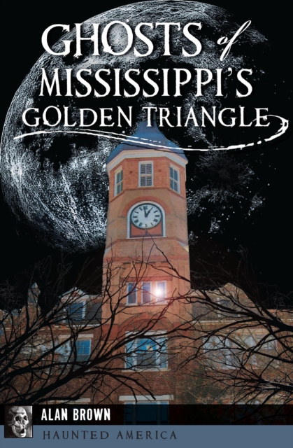 Book Cover for Ghosts of Mississippi's Golden Triangle by Alan Brown