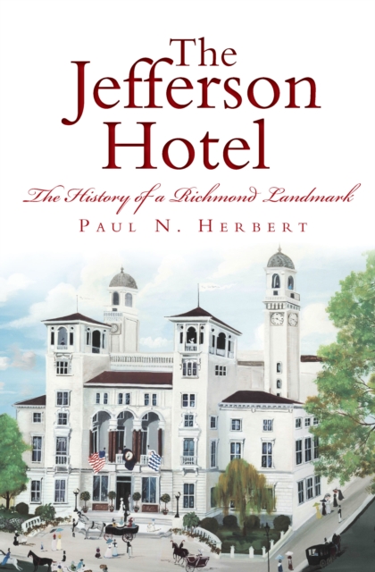 Jefferson Hotel: The History of a Richmond Landmark