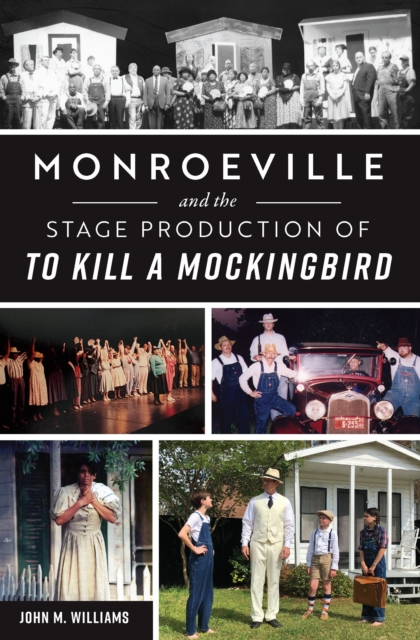Book Cover for Monroeville and the Stage Production of To Kill a Mockingbird by John Williams