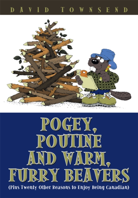 Book Cover for Pogey, Poutine and Warm, Furry Beavers by David Townsend