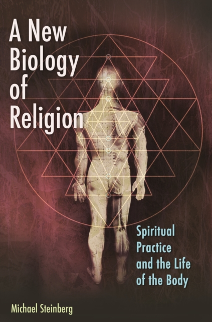 New Biology of Religion: Spiritual Practice and the Life of the Body