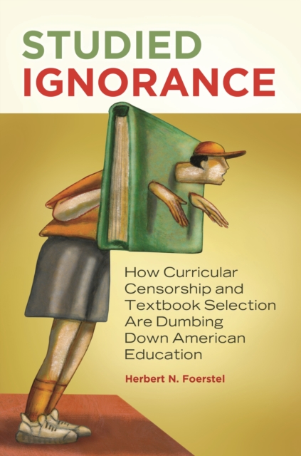 Book Cover for Studied Ignorance: How Curricular Censorship and Textbook Selection Are Dumbing Down American Education by Herbert N. Foerstel