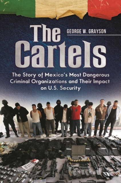 Book Cover for Cartels: The Story of Mexico's Most Dangerous Criminal Organizations and their Impact on U.S. Security by George W. Grayson Professor Emeritus