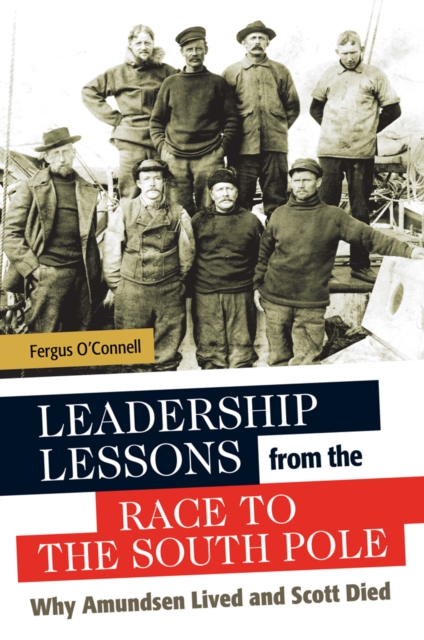 Book Cover for Leadership Lessons from the Race to the South Pole: Why Amundsen Lived and Scott Died by Fergus O'Connell