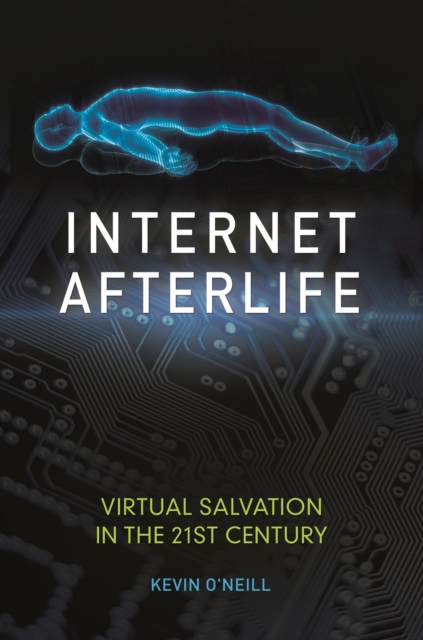 Book Cover for Internet Afterlife: Virtual Salvation in the 21st Century by Kevin O'Neill