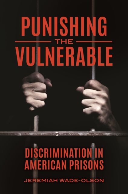 Book Cover for Punishing the Vulnerable: Discrimination in American Prisons by Jeremiah Wade-Olson