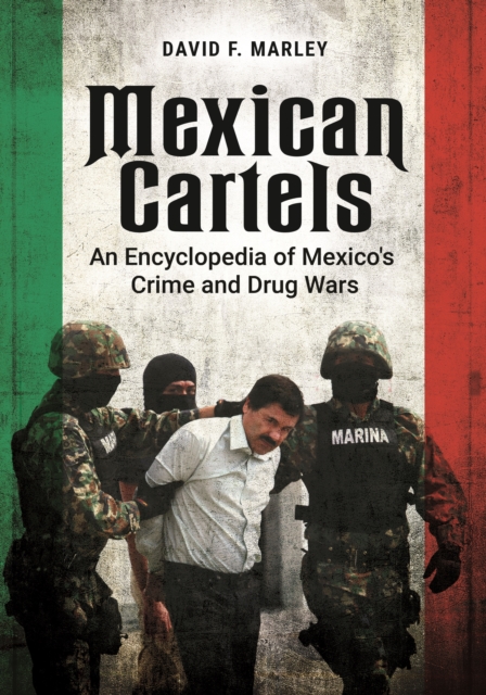 Book Cover for Mexican Cartels: An Encyclopedia of Mexico's Crime and Drug Wars by David F. Marley