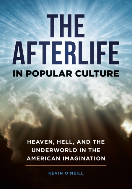 Book Cover for Afterlife in Popular Culture: Heaven, Hell, and the Underworld in the American Imagination by Kevin O'Neill