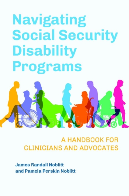 Book Cover for Navigating Social Security Disability Programs: A Handbook for Clinicians and Advocates by James Randall Noblitt, Pamela Perskin Noblitt