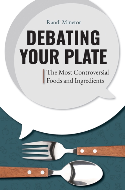 Book Cover for Debating Your Plate: The Most Controversial Foods and Ingredients by Randi Minetor