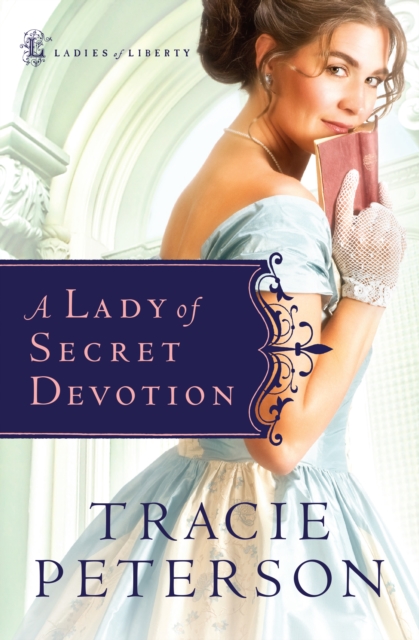 Book Cover for Lady of Secret Devotion (Ladies of Liberty Book #3) by Tracie Peterson