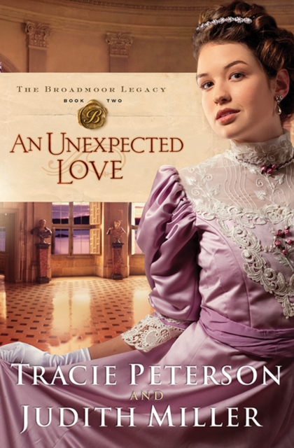 Book Cover for Unexpected Love (The Broadmoor Legacy Book #2) by Tracie Peterson, Judith Miller