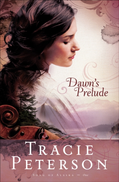 Book Cover for Dawn's Prelude (Song of Alaska Book #1) by Tracie Peterson