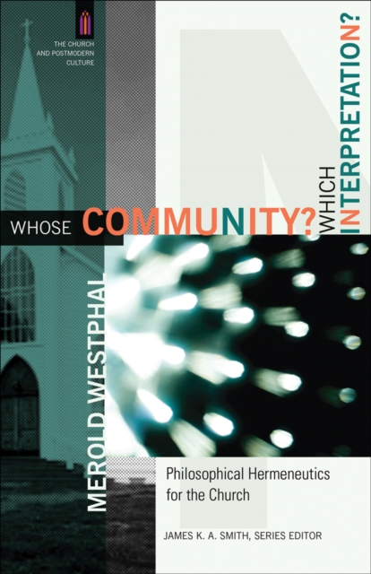 Book Cover for Whose Community? Which Interpretation? (The Church and Postmodern Culture) by Merold Westphal