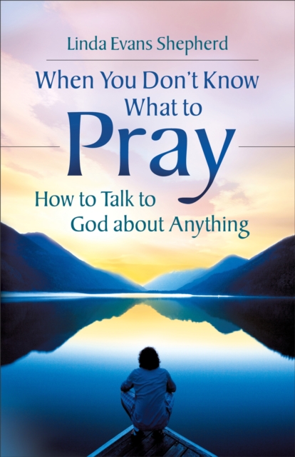 Book Cover for When You Don't Know What to Pray by Linda Evans Shepherd