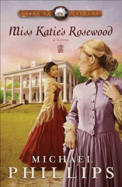 Book Cover for Miss Katie's Rosewood (Carolina Cousins Book #4) by Michael Phillips