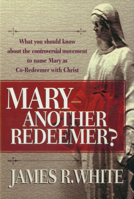 Book Cover for Mary--Another Redeemer? by James R. White