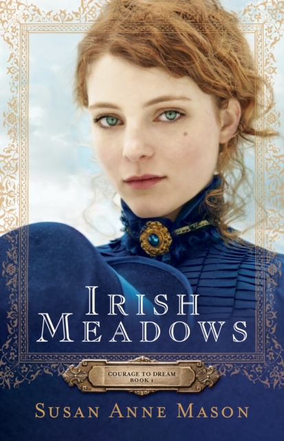 Book Cover for Irish Meadows (Courage to Dream Book #1) by Susan Anne Mason