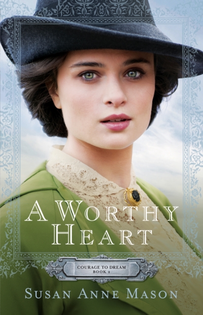 Book Cover for Worthy Heart (Courage to Dream Book #2) by Susan Anne Mason