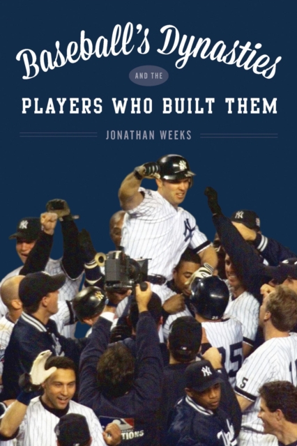 Book Cover for Baseball's Dynasties and the Players Who Built Them by Jonathan Weeks