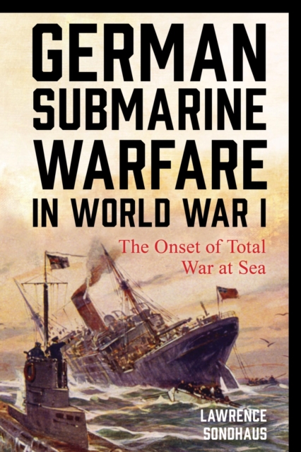 Book Cover for German Submarine Warfare in World War I by Lawrence Sondhaus