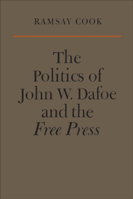 Book Cover for Politics of John W. Dafoe and the Free Press by Ramsay Cook