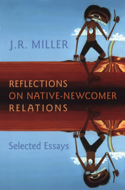 Book Cover for Reflections on Native-Newcomer Relations by J.R. Miller