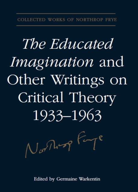 Educated Imagination and Other Writings on Critical Theory 1933-1963