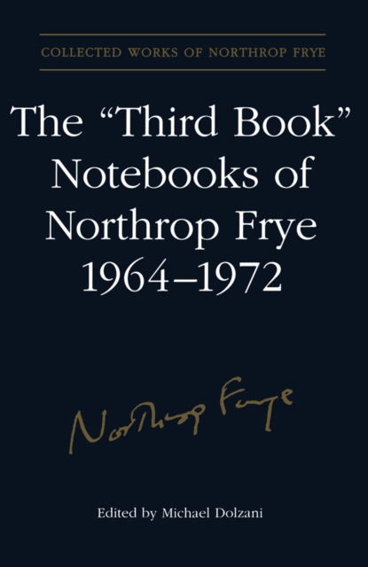 'Third Book' Notebooks of Northrop Frye, 1964-1972: The Critical Comedy