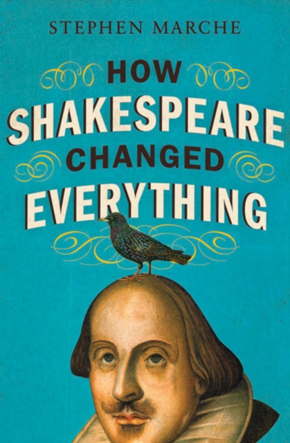 Book Cover for How Shakespeare Changed Everything by Stephen Marche