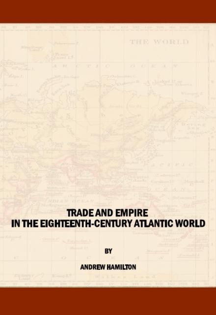 Book Cover for Trade and Empire in the Eighteenth-Century Atlantic World by Andrew Hamilton