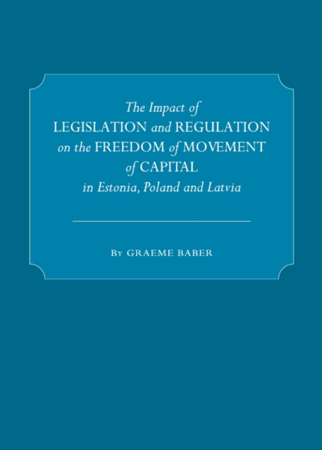 Book Cover for Impact of Legislation and Regulation on the Freedom of Movement of Capital in Estonia, Poland and Latvia by Baber, Graeme