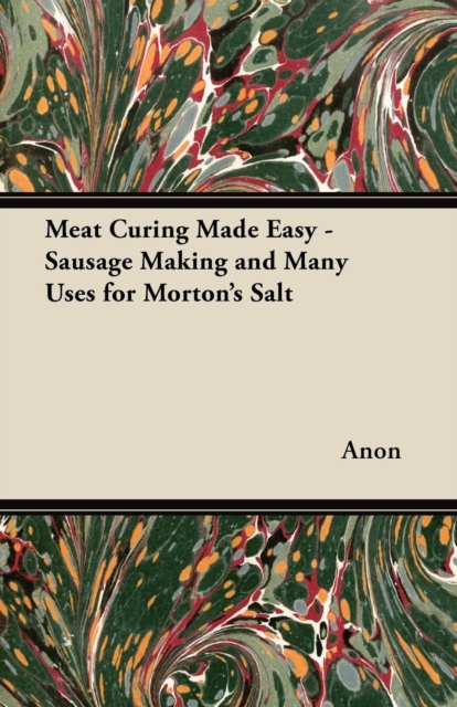 Book Cover for Meat Curing Made Easy - Sausage Making and Many Uses for Morton's Salt by Anon