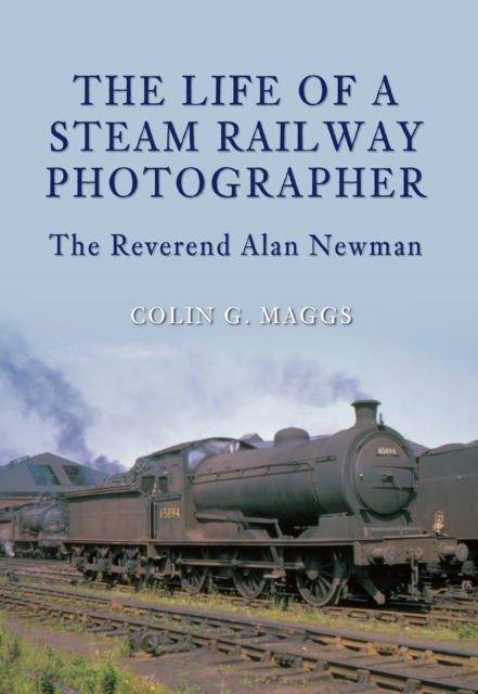 Book Cover for Life of a Steam Railway Photographer by Colin Maggs