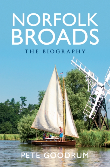 Book Cover for Norfolk Broads The Biography by Pete Goodrum