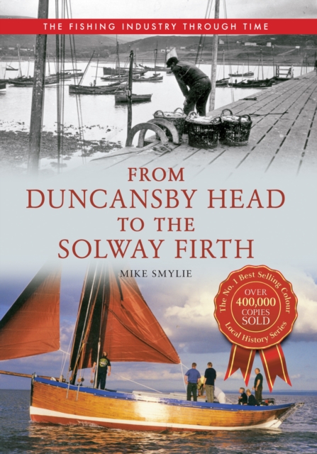 Book Cover for From Duncansby Head to the Solway Firth: The Fishing Industry Through Time by Mike Smylie