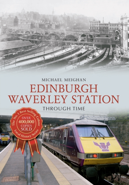 Edinburgh Waverley Station Through Time