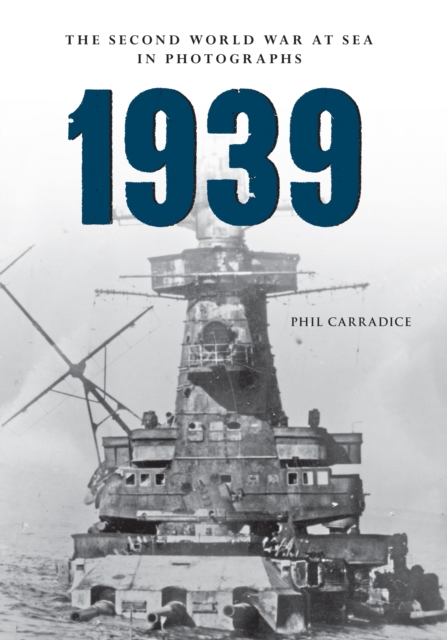 Book Cover for 1939 The Second World War at Sea in Photographs by Phil Carradice