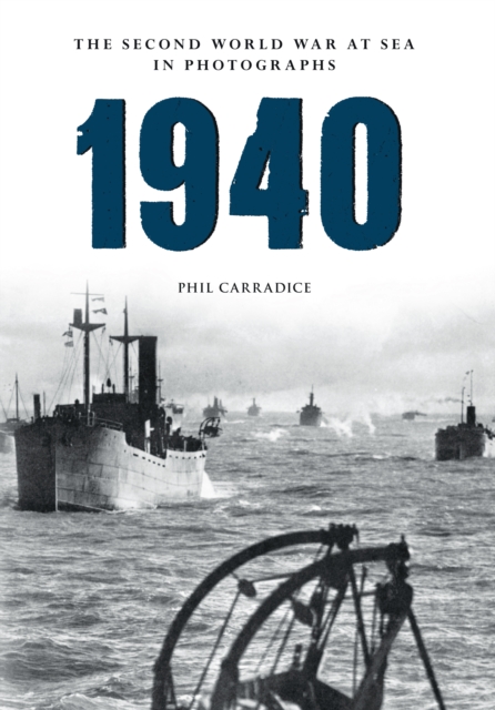 Book Cover for 1940 The Second World War at Sea in Photographs by Phil Carradice