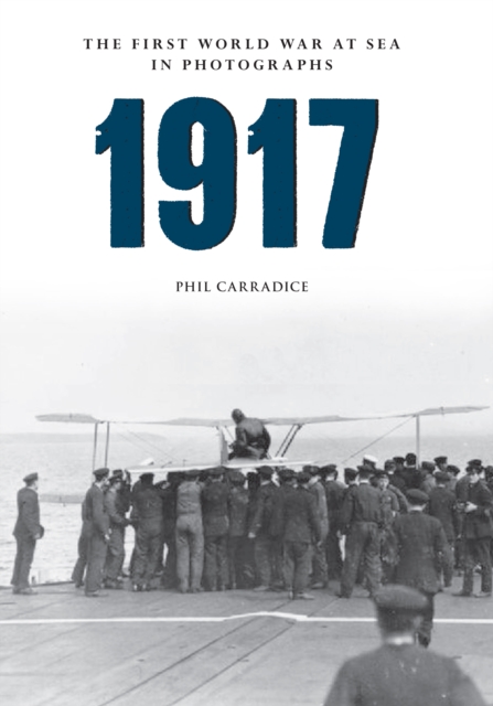 Book Cover for 1917 The First World War at Sea in Photographs by Phil Carradice