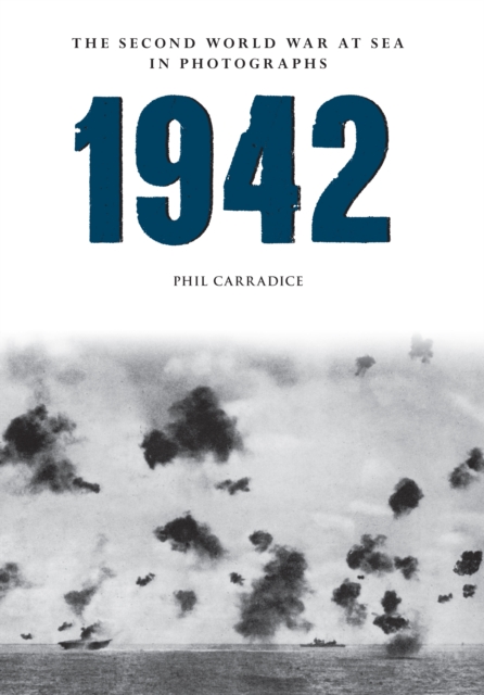 Book Cover for 1942 The Second World War at Sea in photographs by Phil Carradice