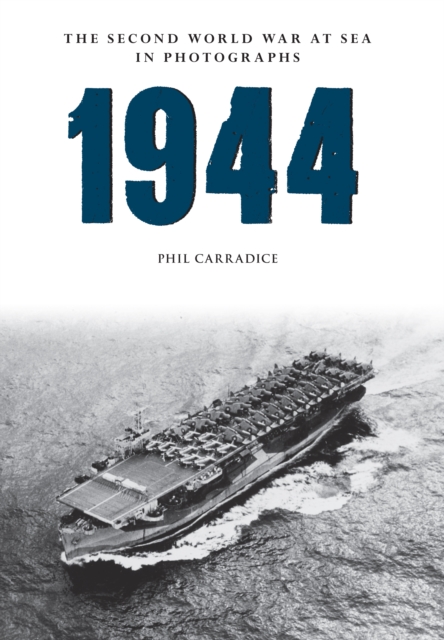 Book Cover for 1944 The Second World War at Sea in Photographs by Phil Carradice